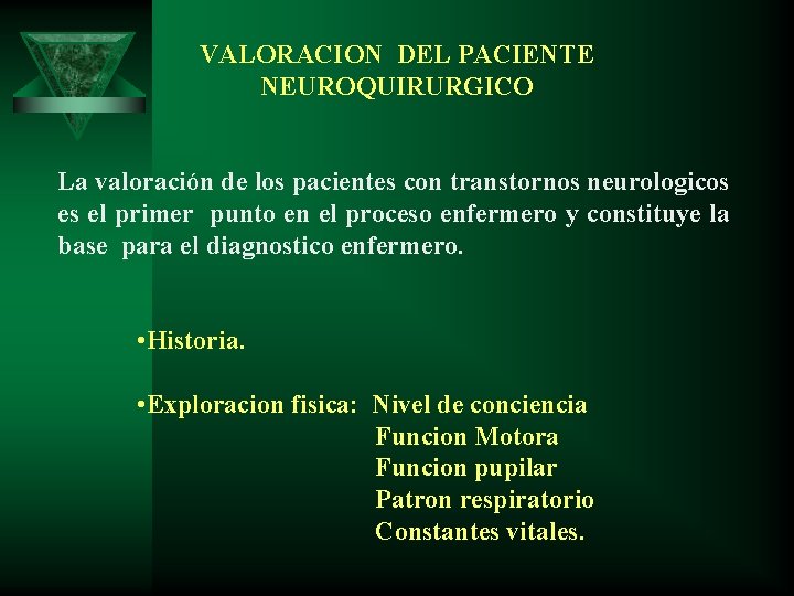 VALORACION DEL PACIENTE NEUROQUIRURGICO La valoración de los pacientes con transtornos neurologicos es el