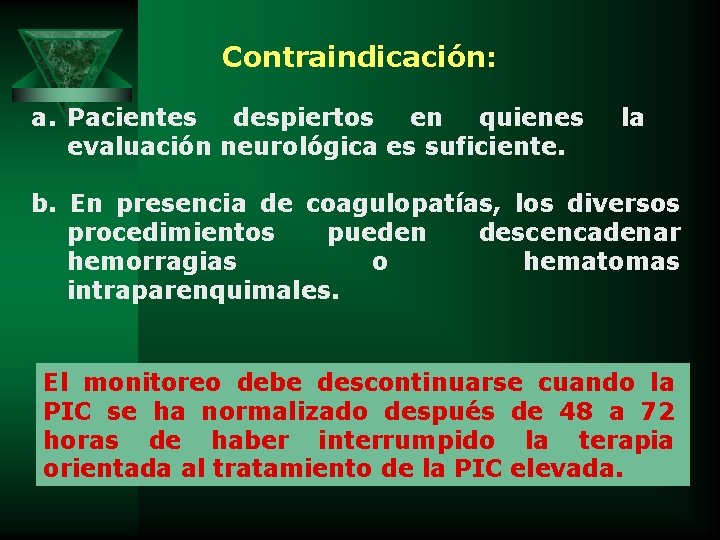 Contraindicación: a. Pacientes despiertos en quienes evaluación neurológica es suficiente. la b. En presencia