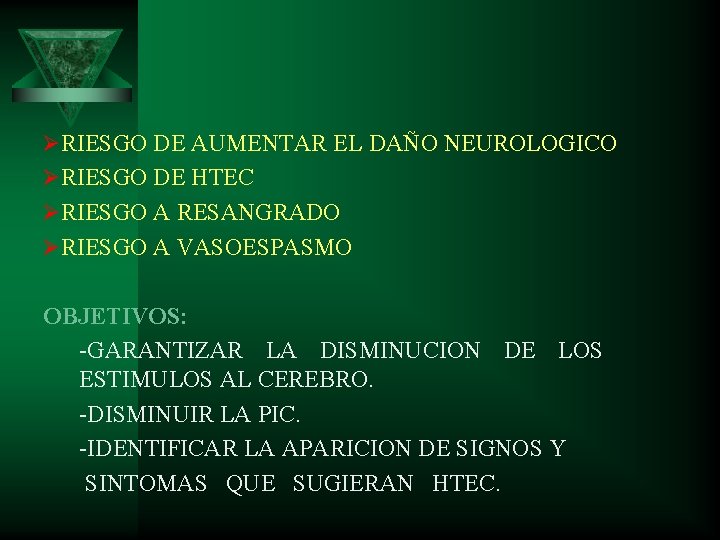 ØRIESGO DE AUMENTAR EL DAÑO NEUROLOGICO ØRIESGO DE HTEC ØRIESGO A RESANGRADO ØRIESGO A