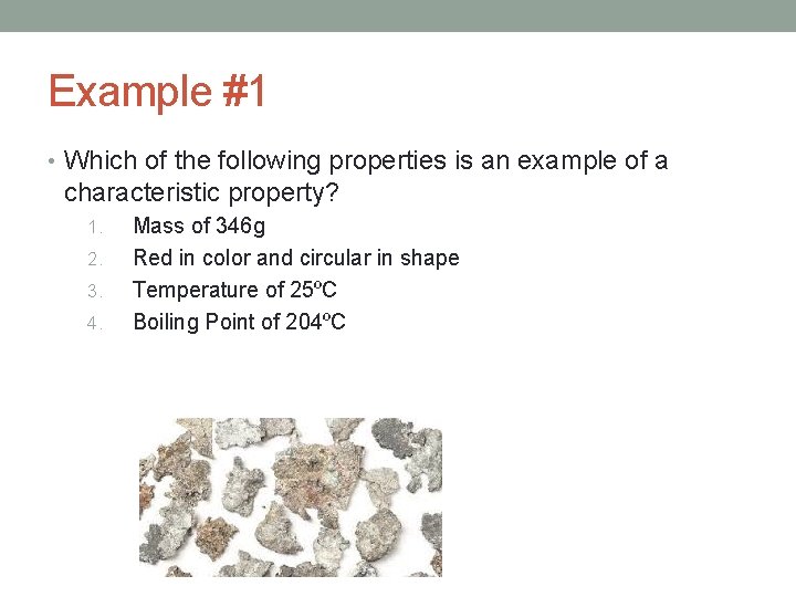 Example #1 • Which of the following properties is an example of a characteristic