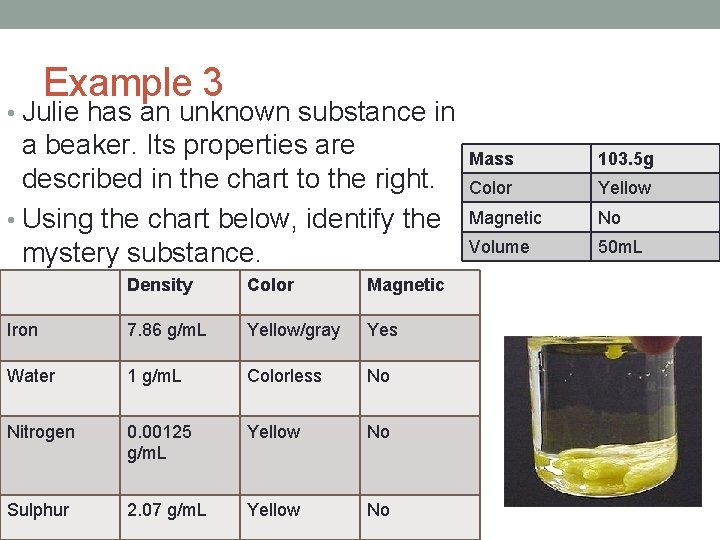 Example 3 • Julie has an unknown substance in a beaker. Its properties are