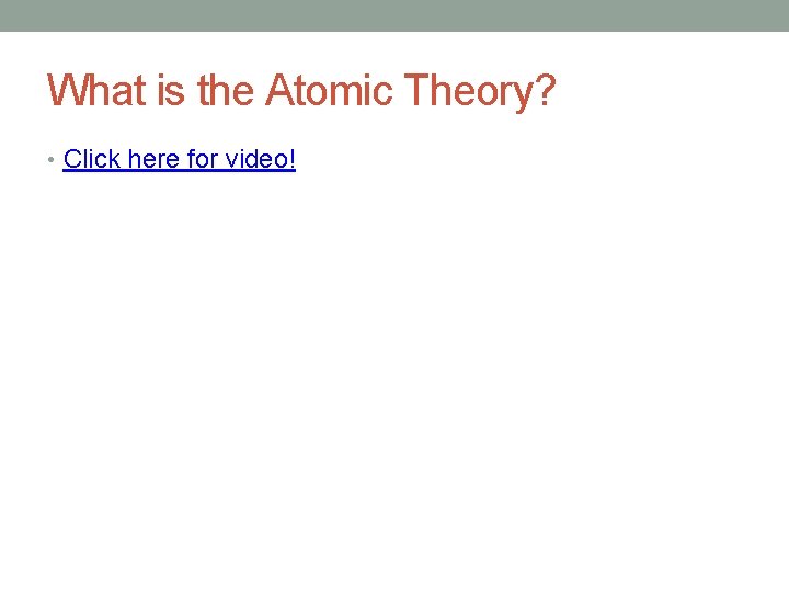 What is the Atomic Theory? • Click here for video! 