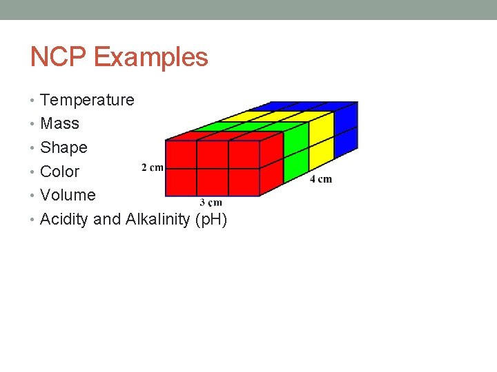 NCP Examples • Temperature • Mass • Shape • Color • Volume • Acidity