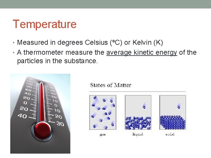 Temperature • Measured in degrees Celsius (ºC) or Kelvin (K) • A thermometer measure