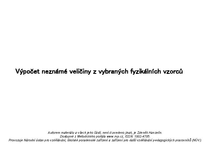 Výpočet neznámé veličiny z vybraných fyzikálních vzorců Autorem materiálu a všech jeho částí, není-li