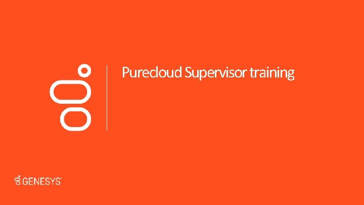 Purecloud Supervisor training 