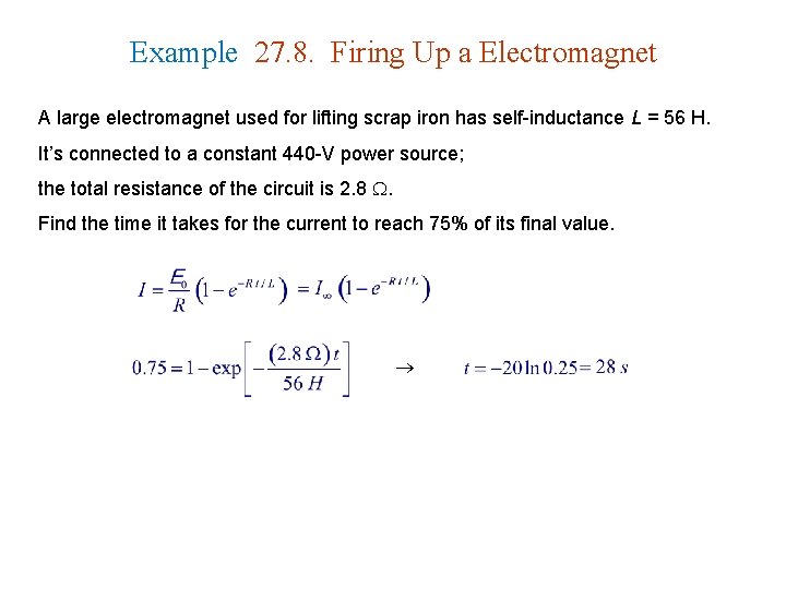 Example 27. 8. Firing Up a Electromagnet A large electromagnet used for lifting scrap