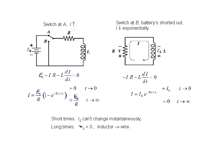 Switch at A, I . Switch at B, battery’s shorted out. I exponentially. Short
