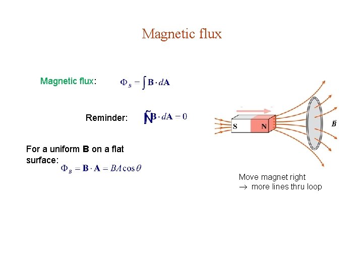 Magnetic flux: Reminder: For a uniform B on a flat surface: Move magnet right