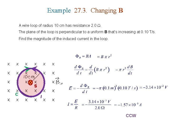 Example 27. 3. Changing B A wire loop of radius 10 cm has resistance