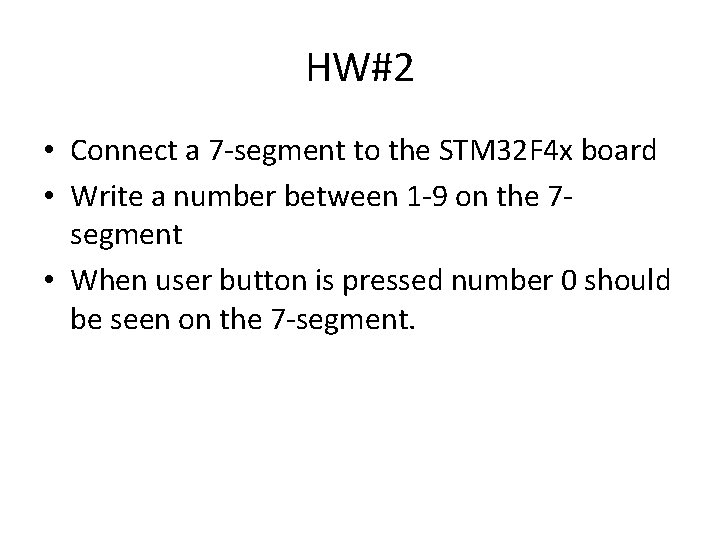 HW#2 • Connect a 7 -segment to the STM 32 F 4 x board