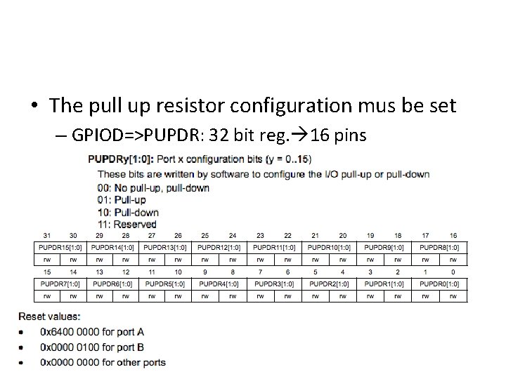  • The pull up resistor configuration mus be set – GPIOD=>PUPDR: 32 bit