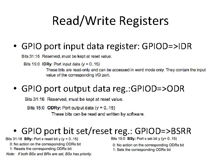 Read/Write Registers • GPIO port input data register: GPIOD=>IDR • GPIO port output data