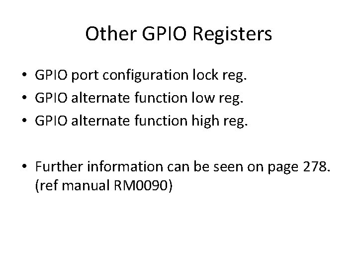 Other GPIO Registers • GPIO port configuration lock reg. • GPIO alternate function low
