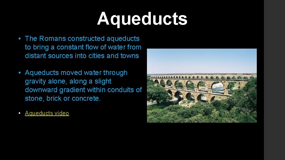 Aqueducts • The Romans constructed aqueducts to bring a constant flow of water from