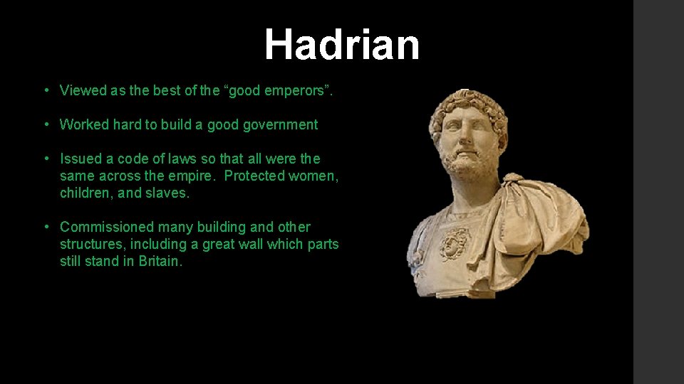 Hadrian • Viewed as the best of the “good emperors”. • Worked hard to