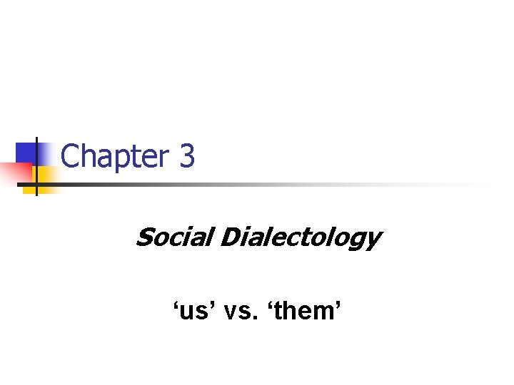 Chapter 3 Social Dialectology ‘us’ vs. ‘them’ 