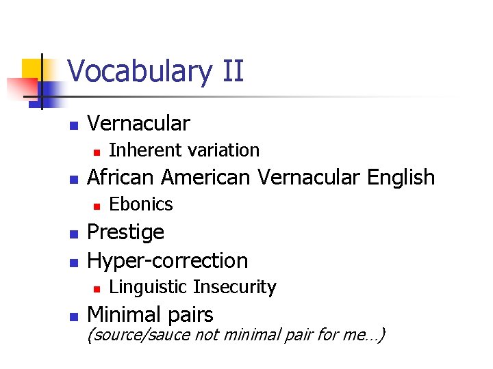 Vocabulary II n Vernacular n n African American Vernacular English n n n Ebonics