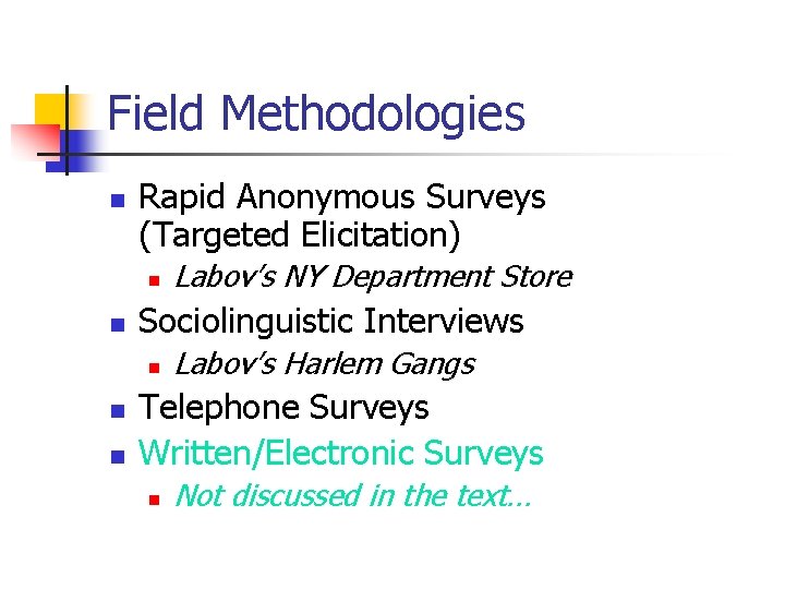 Field Methodologies n Rapid Anonymous Surveys (Targeted Elicitation) n n Sociolinguistic Interviews n n