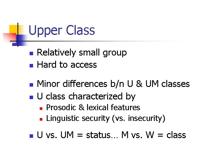 Upper Class n n Relatively small group Hard to access Minor differences b/n U