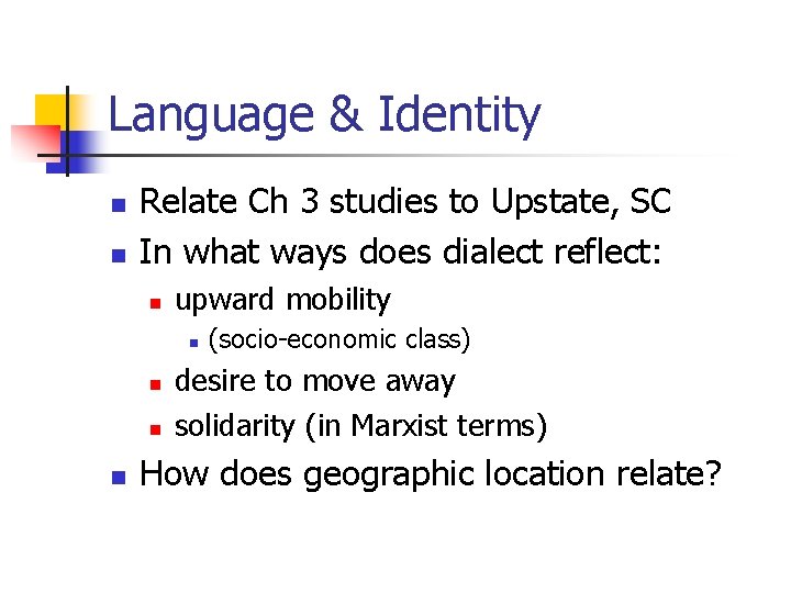 Language & Identity n n Relate Ch 3 studies to Upstate, SC In what