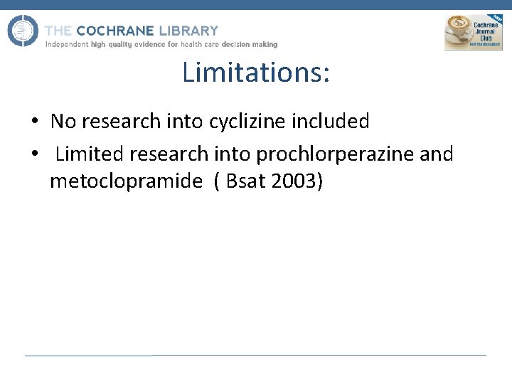 Limitations: • No research into cyclizine included • Limited research into prochlorperazine and metoclopramide