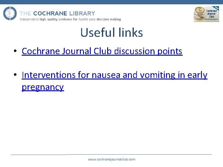 Useful links • Cochrane Journal Club discussion points • Interventions for nausea and vomiting