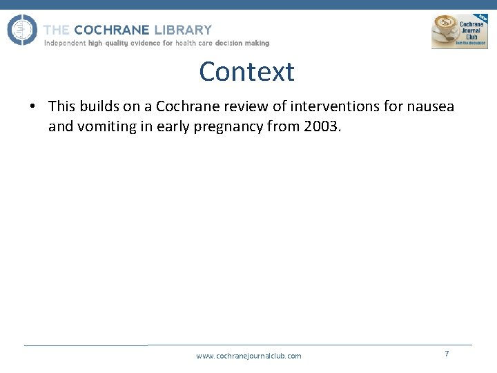 Context • This builds on a Cochrane review of interventions for nausea and vomiting