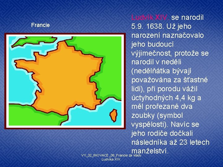 Francie Ludvík XIV. se narodil 5. 9. 1638. Už jeho narození naznačovalo jeho budoucí