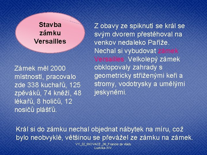 Stavba zámku Versailles Zámek měl 2000 místností, pracovalo zde 338 kuchařů, 125 zpěváků, 74