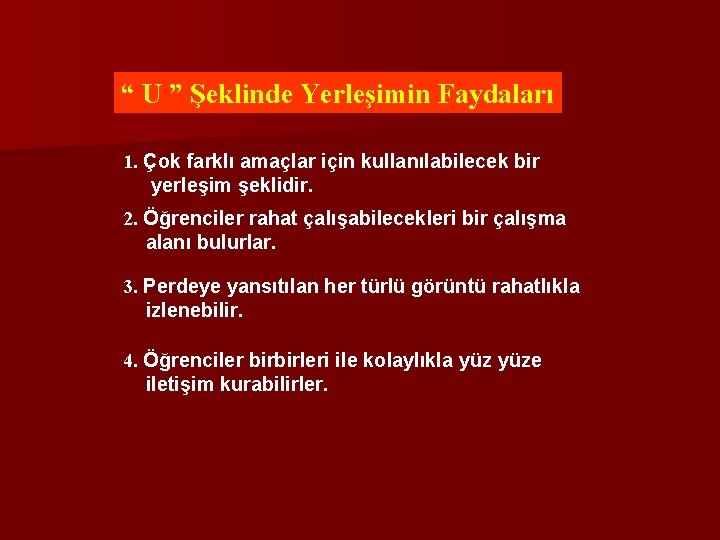 “ U ” Şeklinde Yerleşimin Faydaları 1. Çok farklı amaçlar için kullanılabilecek bir yerleşim