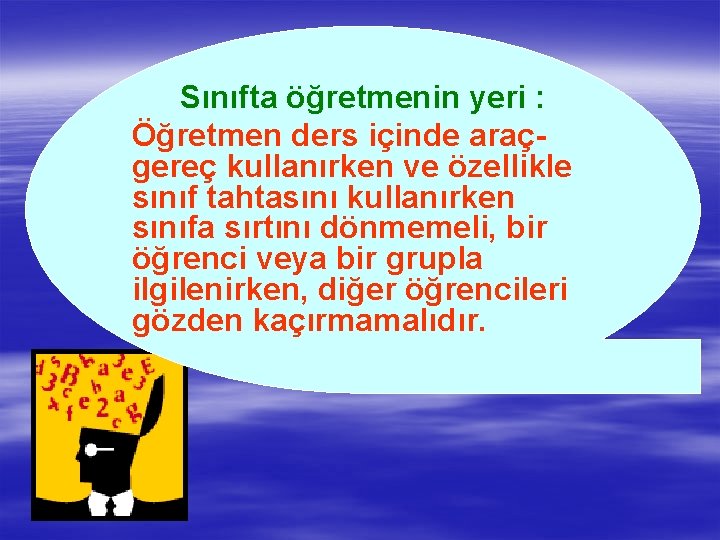 Sınıfta öğretmenin yeri : Öğretmen ders içinde araçgereç kullanırken ve özellikle sınıf tahtasını kullanırken