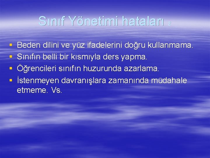 Sınıf Yönetimi hataları 2 § § Beden dilini ve yüz ifadelerini doğru kullanmama. Sınıfın