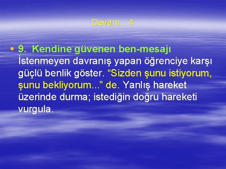 Devam… 4 § 9. Kendine güvenen ben-mesajı İstenmeyen davranış yapan öğrenciye karşı güçlü benlik