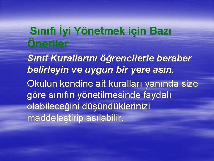 Sınıfı İyi Yönetmek için Bazı Öneriler Sınıf Kurallarını öğrencilerle beraber belirleyin ve uygun bir