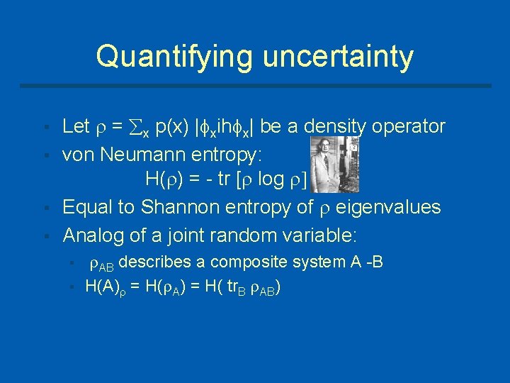 Quantifying uncertainty § § Let = x p(x) | xih x| be a density