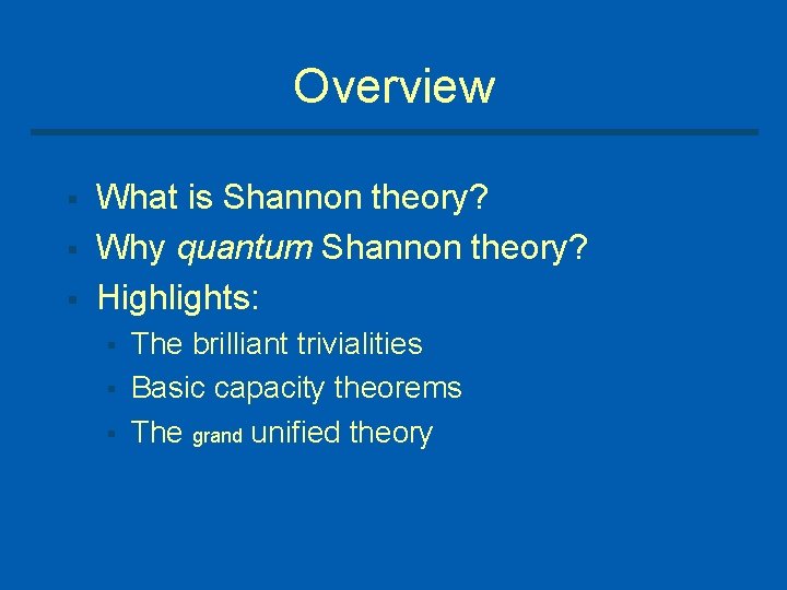 Overview § § § What is Shannon theory? Why quantum Shannon theory? Highlights: §