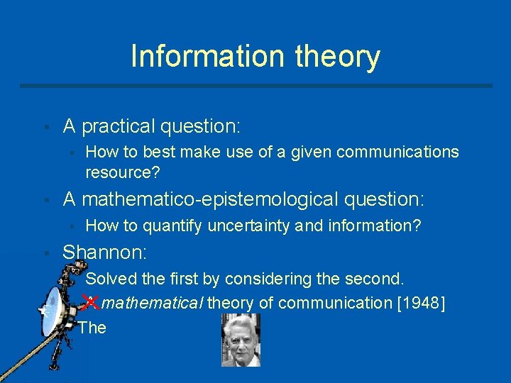 Information theory § A practical question: § § A mathematico epistemological question: § §