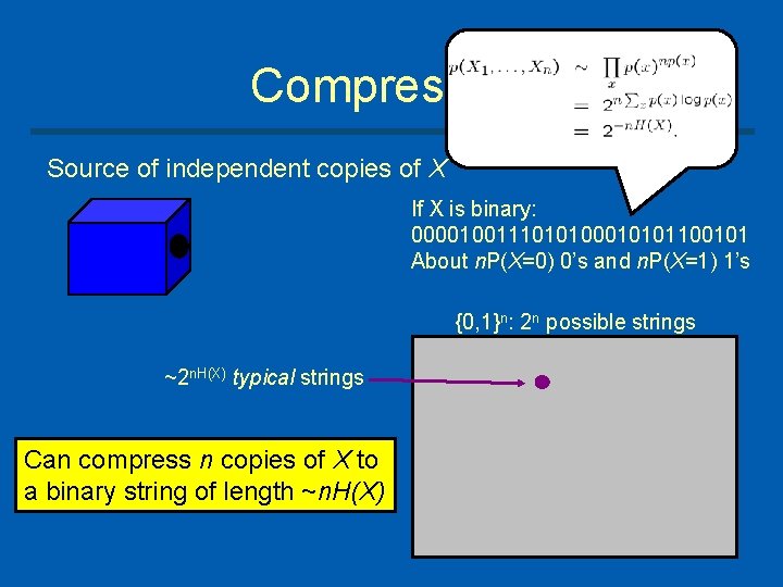 Compression Source of independent copies of X X X 21 X …n If X