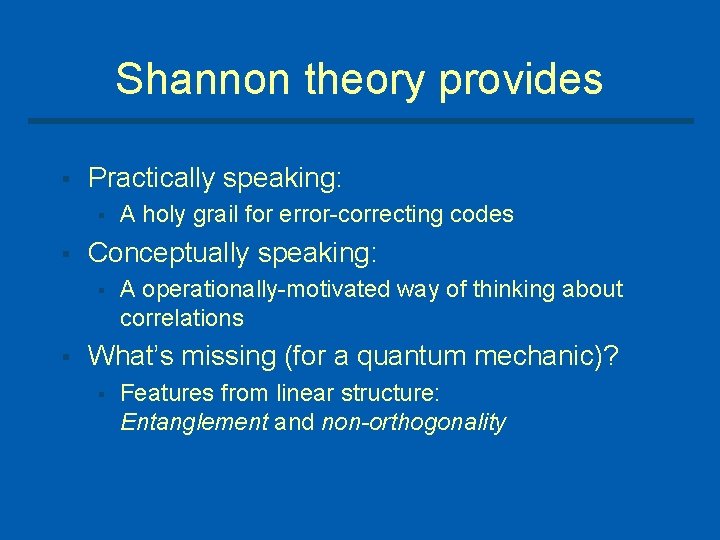 Shannon theory provides § Practically speaking: § § Conceptually speaking: § § A holy