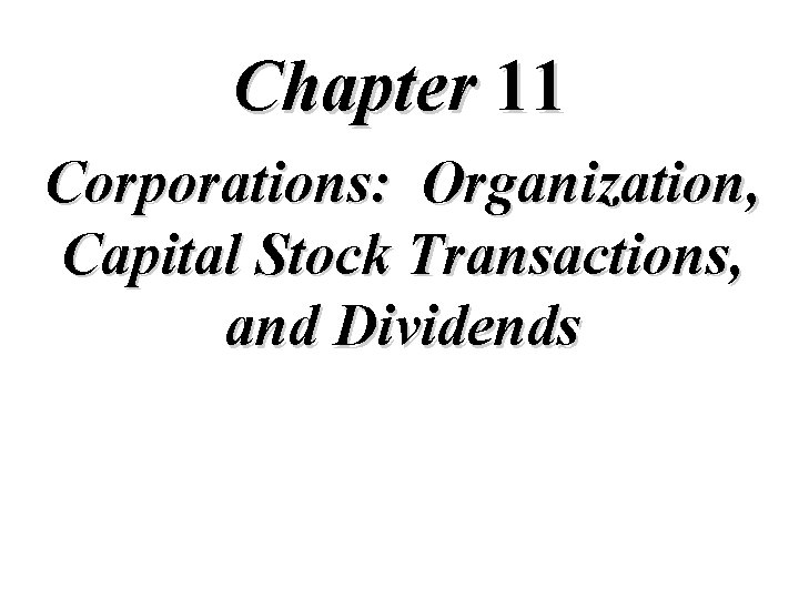 Chapter 11 Corporations: Organization, Capital Stock Transactions, and Dividends 