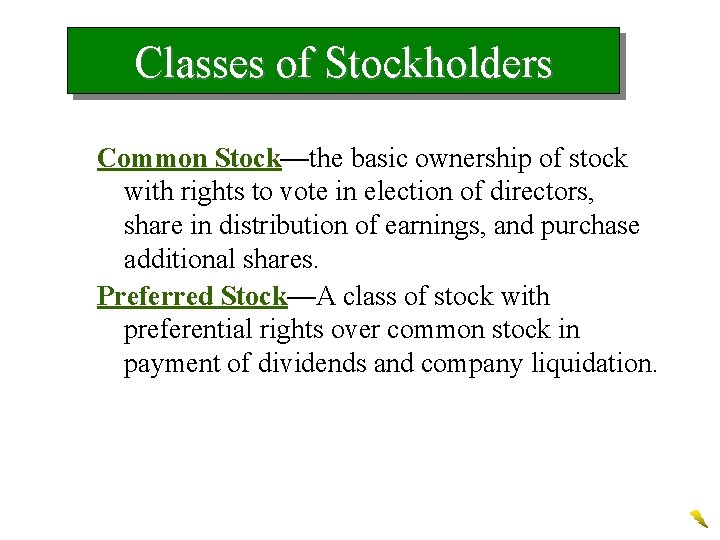 Classes of Stockholders Common Stock—the basic ownership of stock with rights to vote in