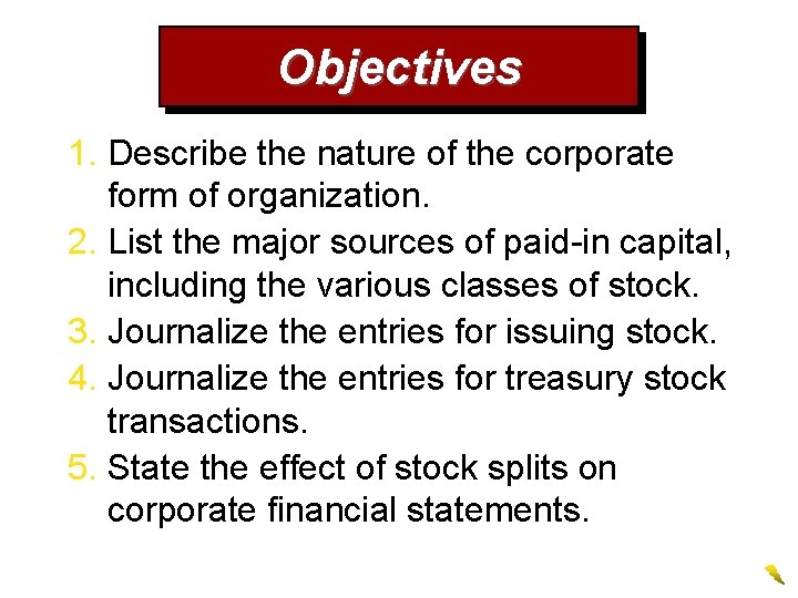 Objectives 1. Describe the nature of the corporate form of organization. 2. List the