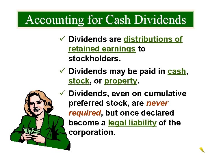 Accounting for Cash Dividends ü Dividends are distributions of retained earnings to stockholders. ü