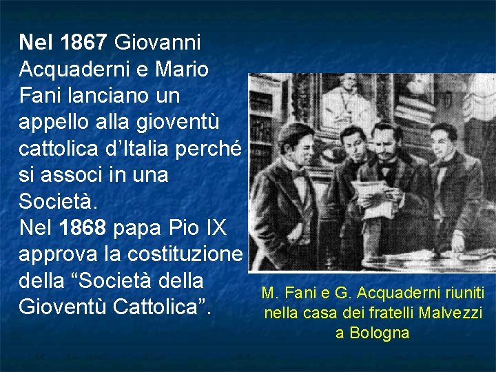 Nel 1867 Giovanni Acquaderni e Mario Fani lanciano un appello alla gioventù cattolica d’Italia Nel 1867 Giovanni Acquaderni e Mario Fani lanciano un appello alla gioventù cattolica d’Italia