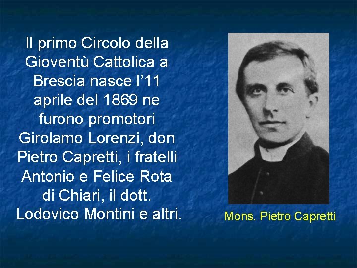 Il primo Circolo della Gioventù Cattolica a Brescia nasce l’ 11 aprile del 1869 Il primo Circolo della Gioventù Cattolica a Brescia nasce l’ 11 aprile del 1869
