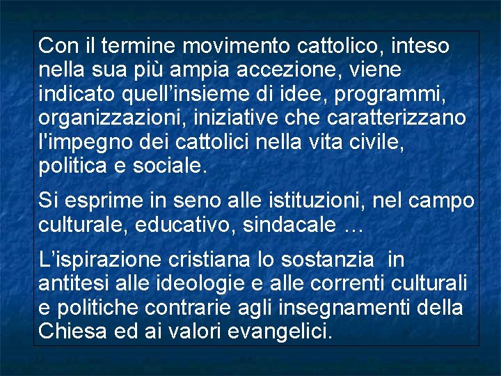 Con il termine movimento cattolico, inteso nella sua più ampia accezione, viene indicato quell’insieme Con il termine movimento cattolico, inteso nella sua più ampia accezione, viene indicato quell’insieme