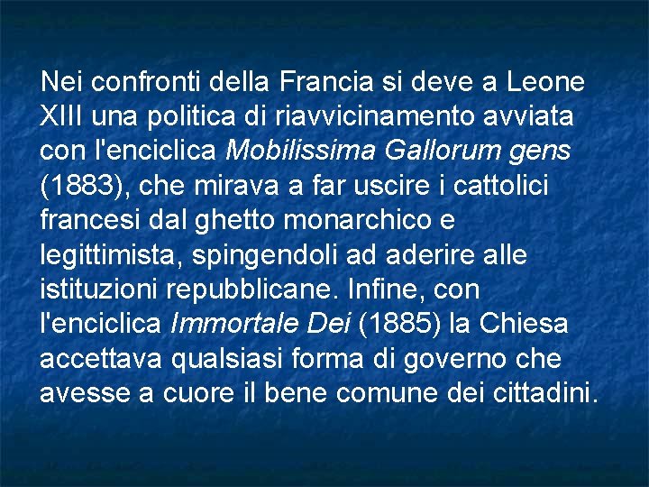 Nei confronti della Francia si deve a Leone XIII una politica di riavvicinamento avviata Nei confronti della Francia si deve a Leone XIII una politica di riavvicinamento avviata