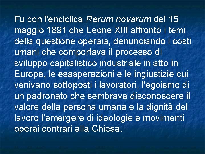 Fu con l'enciclica Rerum novarum del 15 maggio 1891 che Leone XIII affrontò i Fu con l'enciclica Rerum novarum del 15 maggio 1891 che Leone XIII affrontò i
