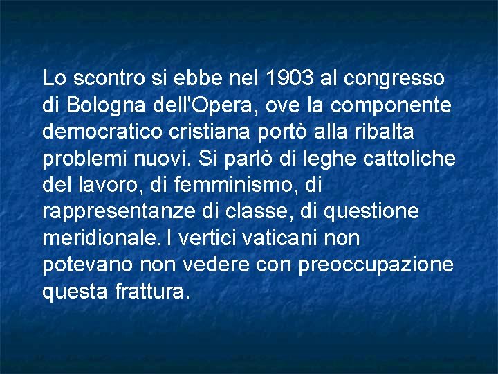 Lo scontro si ebbe nel 1903 al congresso di Bologna dell'Opera, ove la componente Lo scontro si ebbe nel 1903 al congresso di Bologna dell'Opera, ove la componente